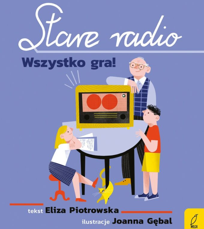 Stare radio. wszystko gra! okładka z rysunkiem dwójki dzieci i dziadka siedzących przy stole, na którym stoi duże radio